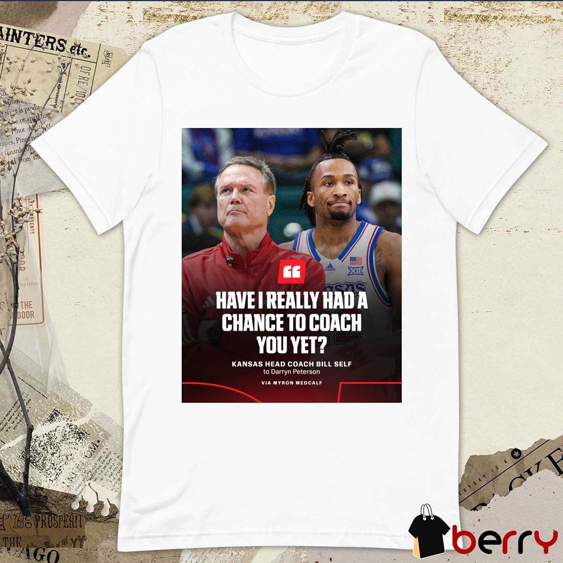 Have I Really Had A Chance To Coach You Yet Kansas Head Coach Bill Self To Darryn Peterson Poster t-shirt