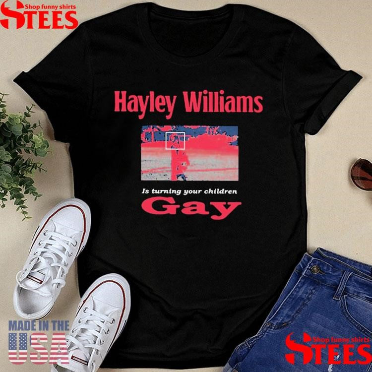Hayley Williams Is Turning Your Children Gay T-shirt