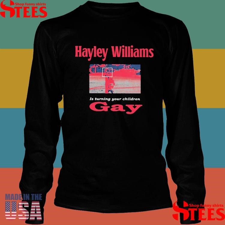 Hayley Williams Is Turning Your Children Gay T-shirt