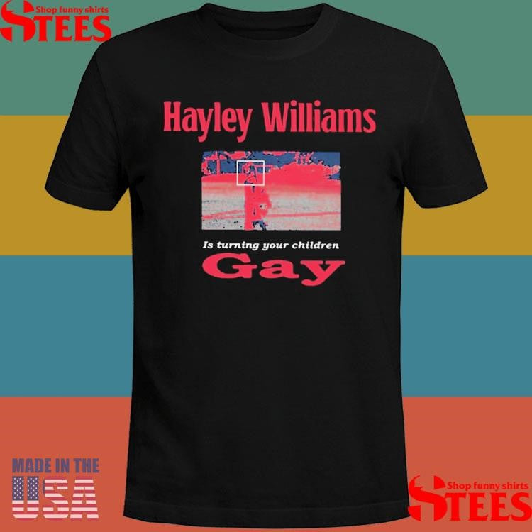 Hayley Williams Is Turning Your Children Gay T-shirt