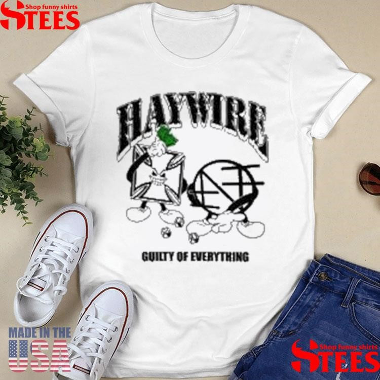 Haywire Guilty Of Everything T-shirt