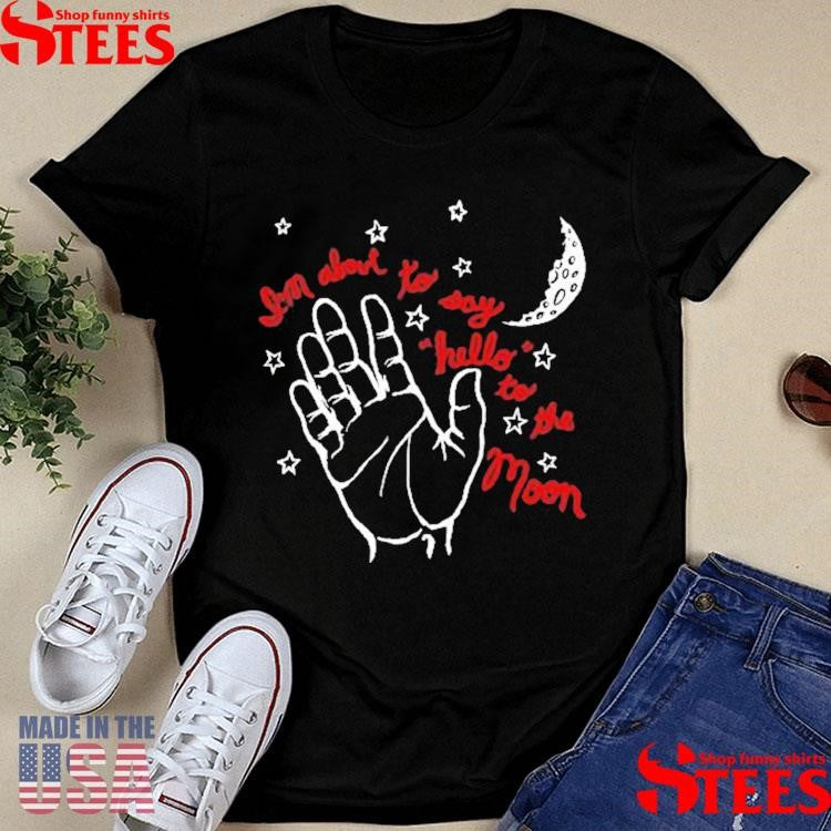 He Band Camino I’m About To Say Hello To The Moon Hand T-shirt