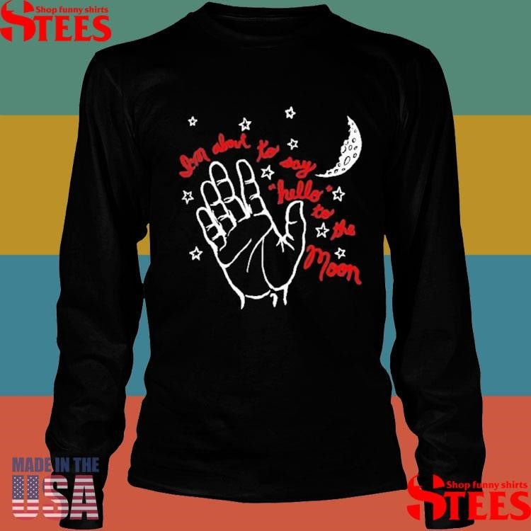 He Band Camino I’m About To Say Hello To The Moon Hand T-shirt