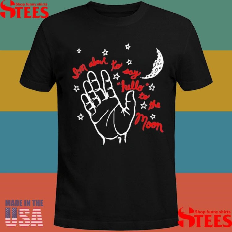He Band Camino I’m About To Say Hello To The Moon Hand T-shirt