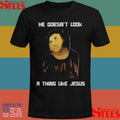 He Doesn’t Look A Thing Like Jesus Shirts