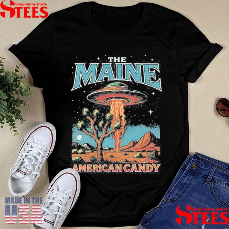 He Maine American Candy Desrt Darling Aliens Ufo Shirts