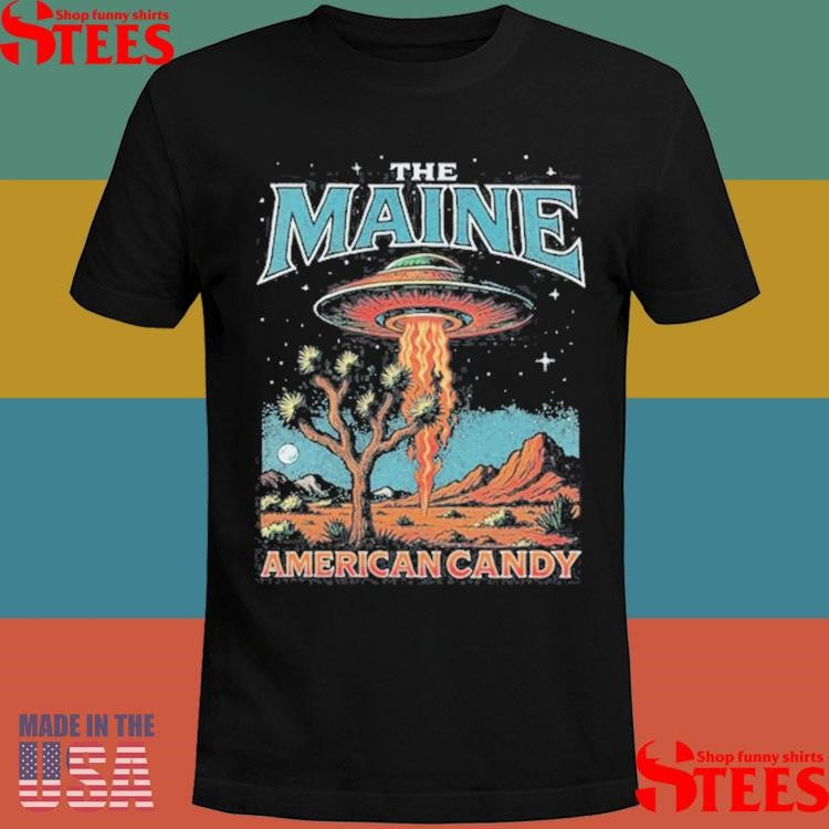 He Maine American Candy Desrt Darling Aliens Ufo Shirts