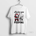 Official He Sees You When Youre Pooping Christmas Santa Claus T-Shirts, Hoodie, Sweatshirt | CiraTrend.com