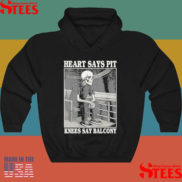 Heart Says Pit Knees Say Balcony Skeleton T-shirt
