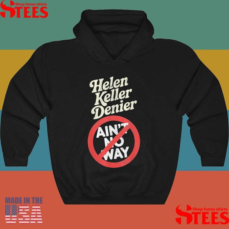 Helen Keller Denier Ain’t No Way T-shirt