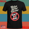 Helen Keller Denier Ain’t No Way T-shirt