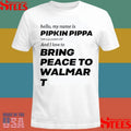 Hello My Name Is Pipkin Pippa I Am 3333 Years Old And I Love To Bring Peace Is Walmart Shirts