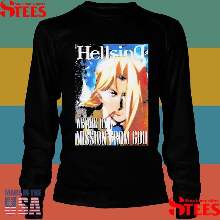Hellsing We Are On A Mission From God Shirts