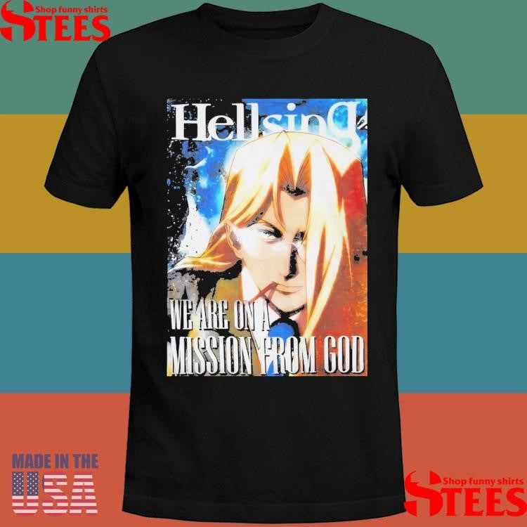 Hellsing We Are On A Mission From God Shirts