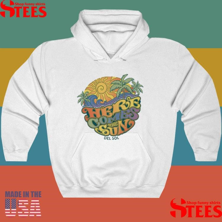 Here Comes The Sun Del Sol T-shirt