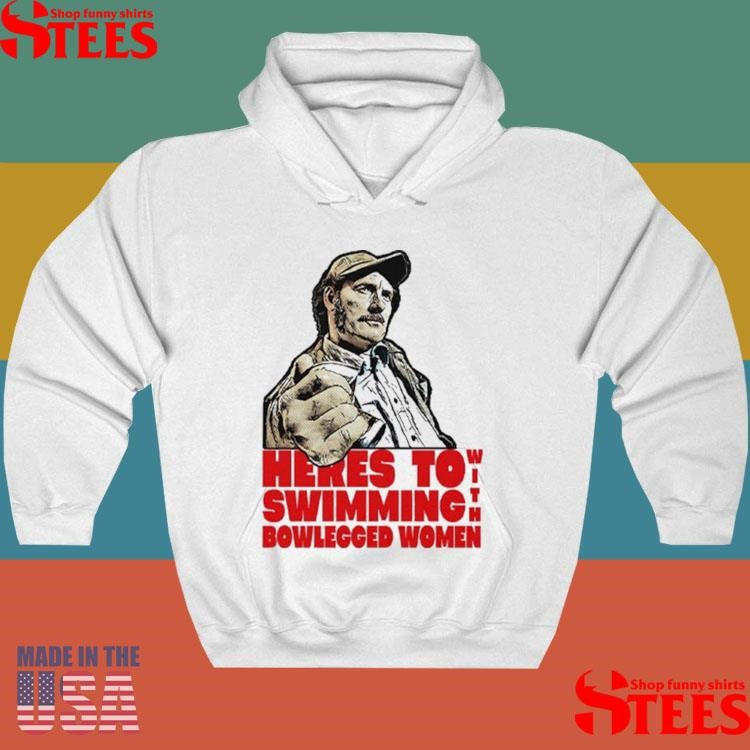 Here’s To Swimming With Bowlegged Women Quint T-shirt