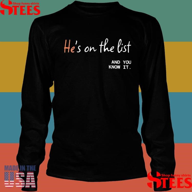 He’s On The List And You Know It Shirts