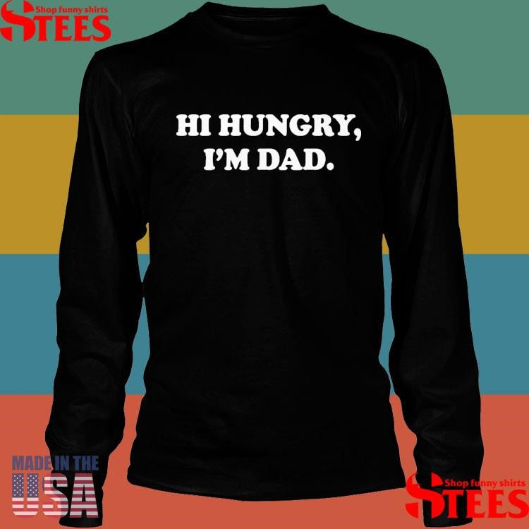 Hi Hungry I’m Dad T-shirt