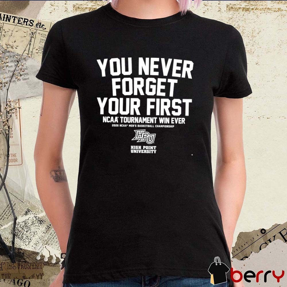 High Point Panthers MBB You Never Forget Your First NCAA Tournament Win Ever t-shirt