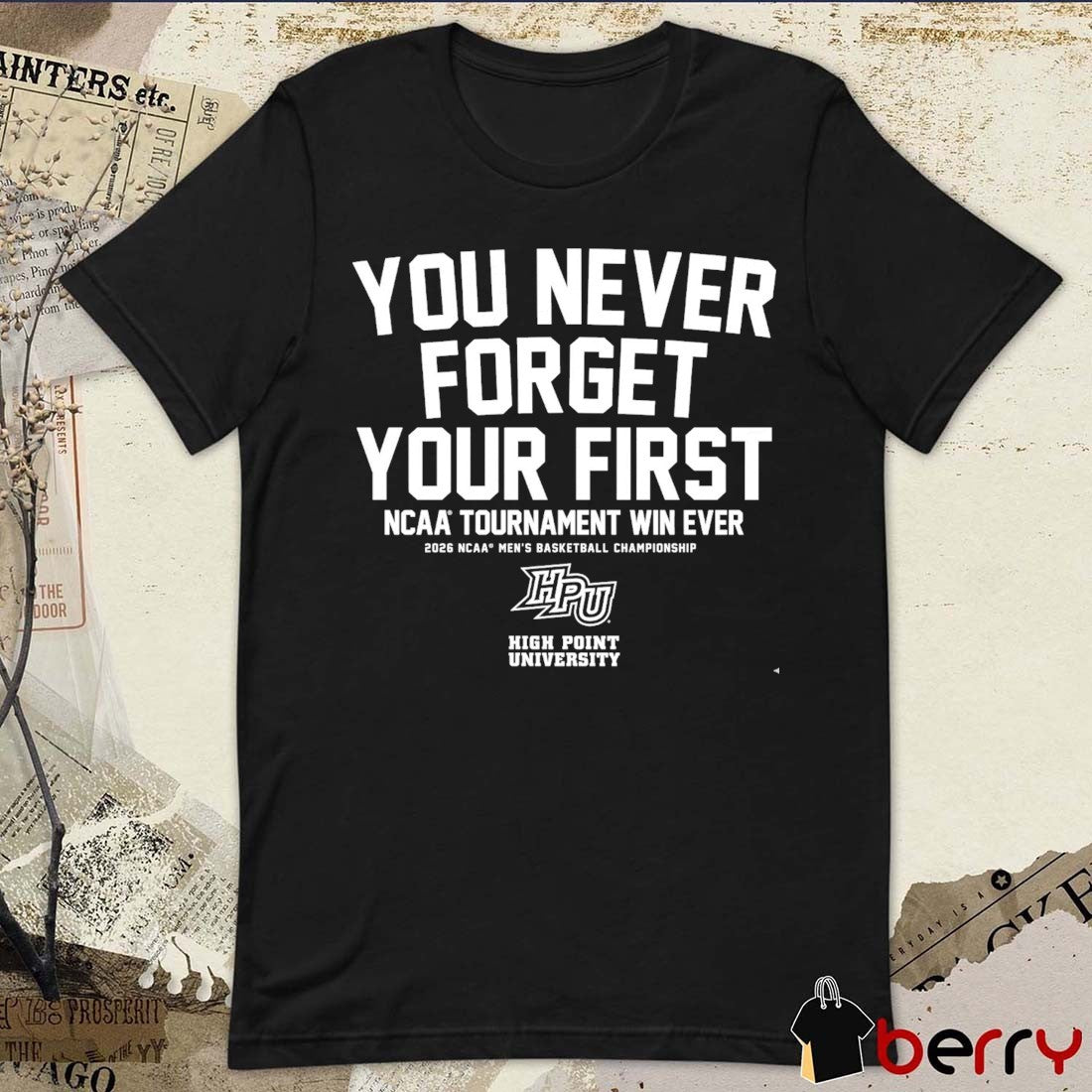 High Point Panthers MBB You Never Forget Your First NCAA Tournament Win Ever t-shirt