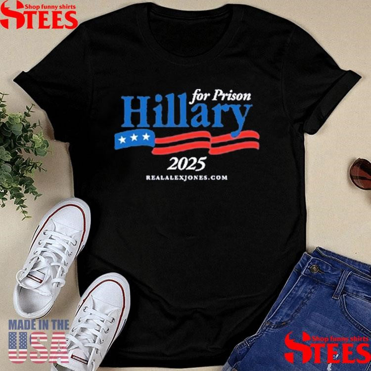 Hillary For Prison 2025 T-shirts