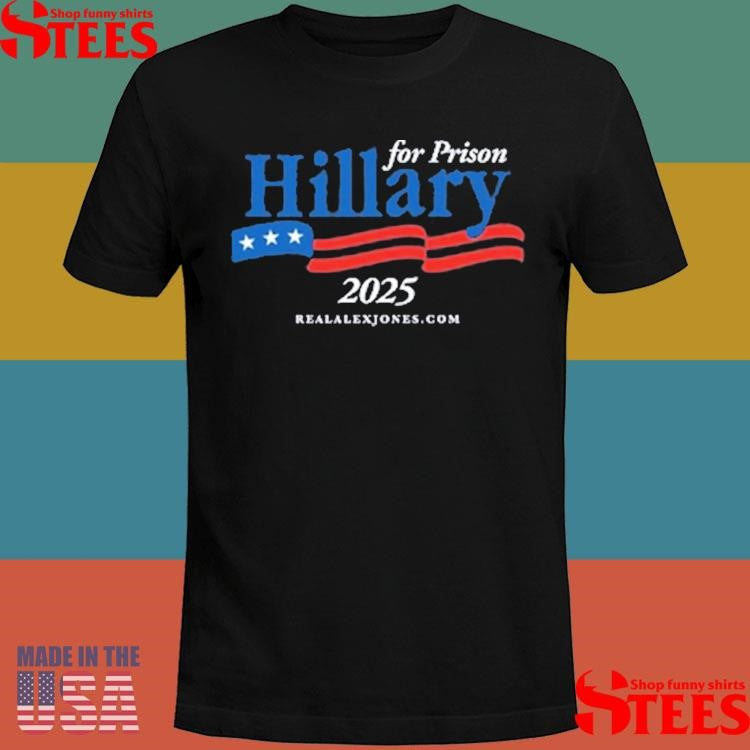 Hillary For Prison 2025 T-shirts