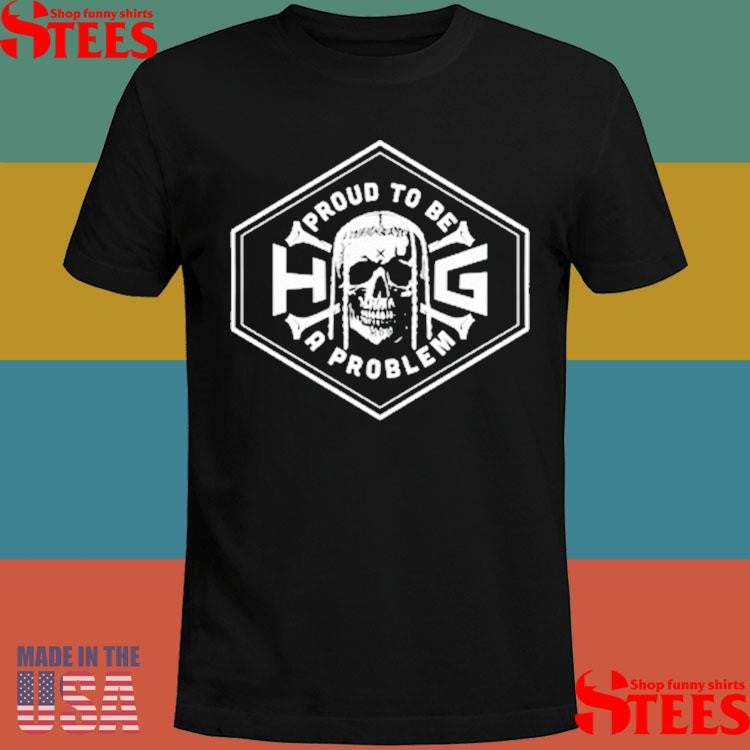 Hog Proud To Be A Problem Logo Shirts
