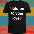 Hold on to Your Loves HS20 T-shirt