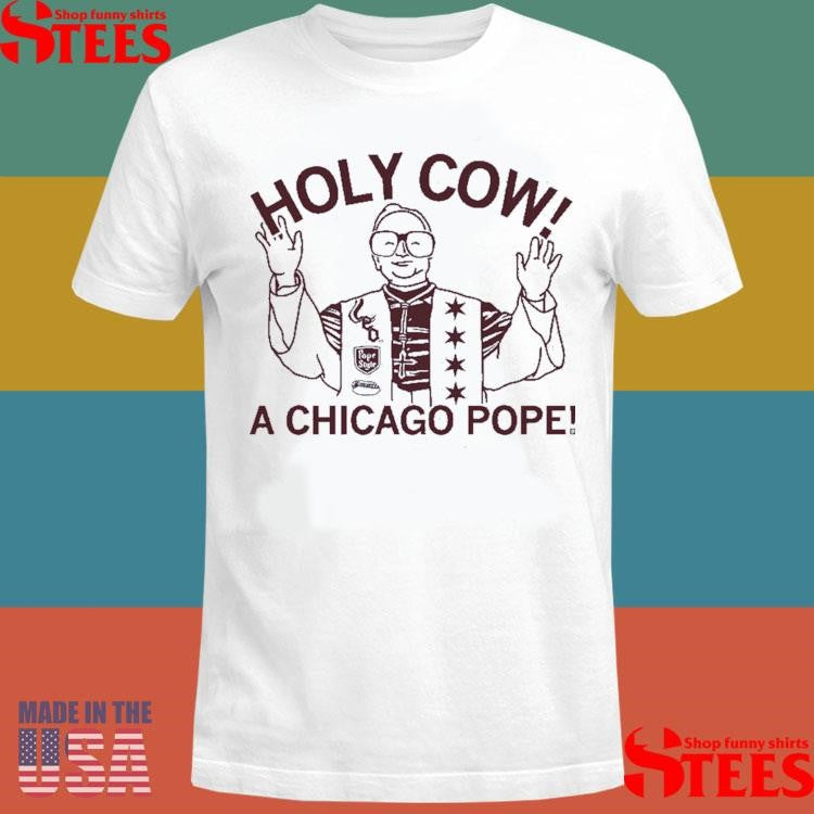 Holy Cow Pope A Chicago Pope Shirts