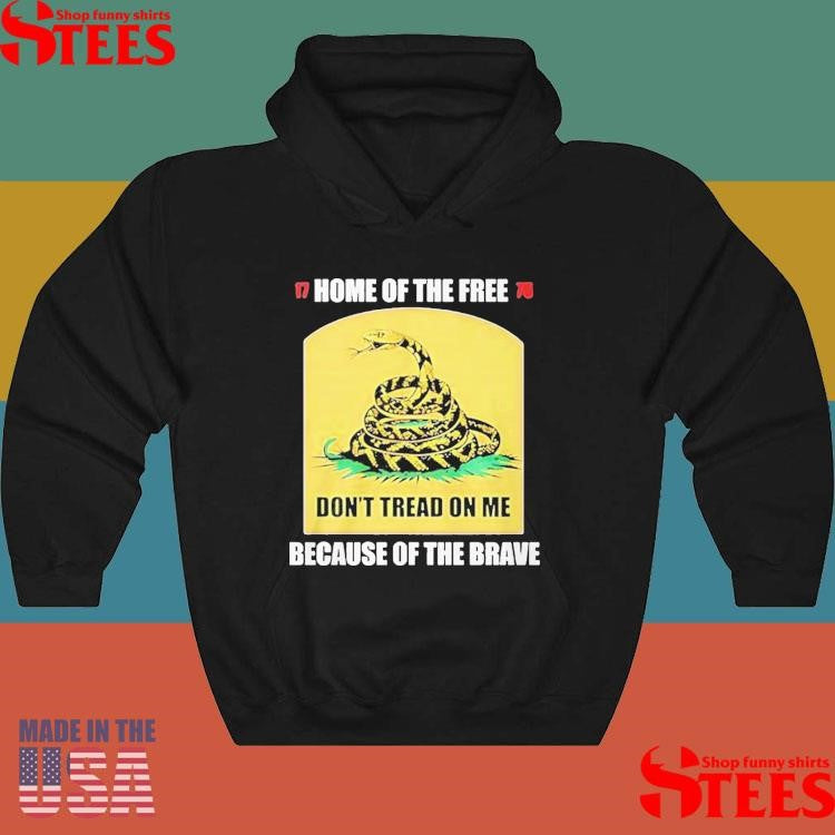 Home Of The Free Because Of The Brave Don’t Tread On Me Shirts
