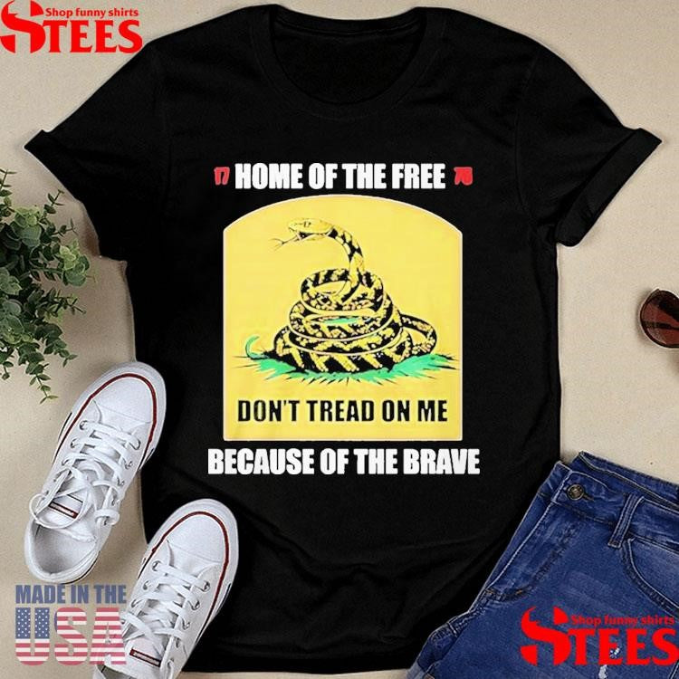 Home Of The Free Because Of The Brave Don’t Tread On Me Shirts