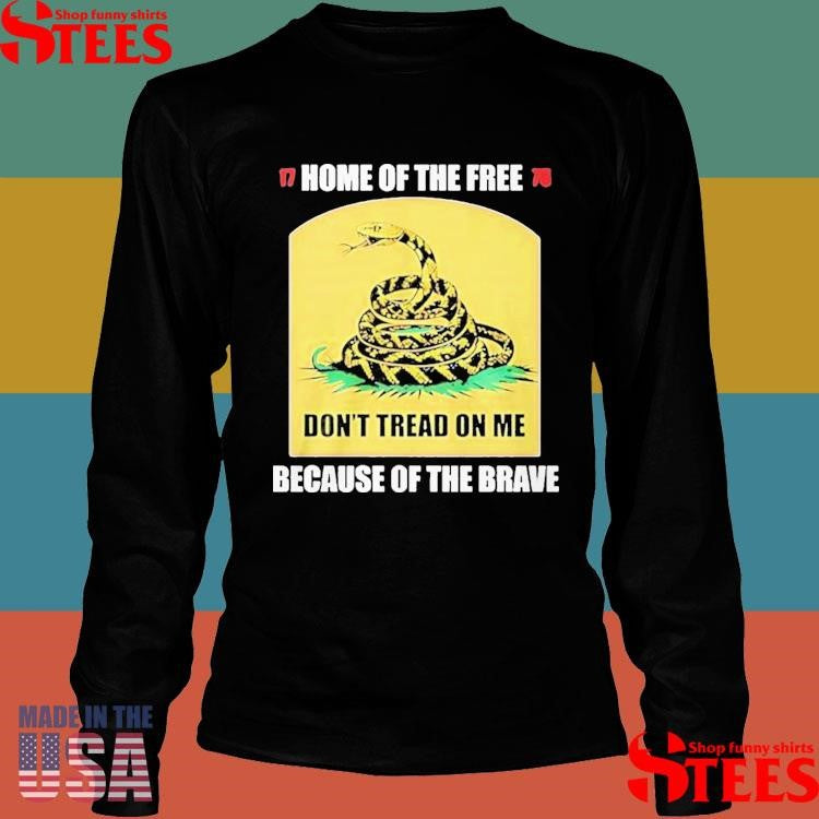 Home Of The Free Because Of The Brave Don’t Tread On Me Shirts