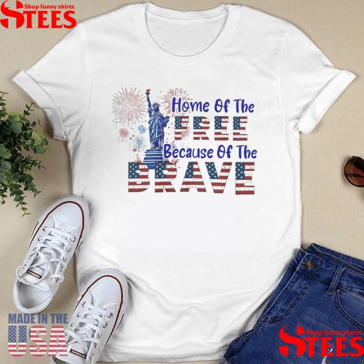 Home Of The Free Because Of The Brave Shirts