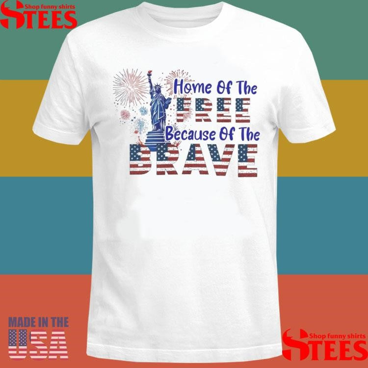 Home Of The Free Because Of The Brave Shirts