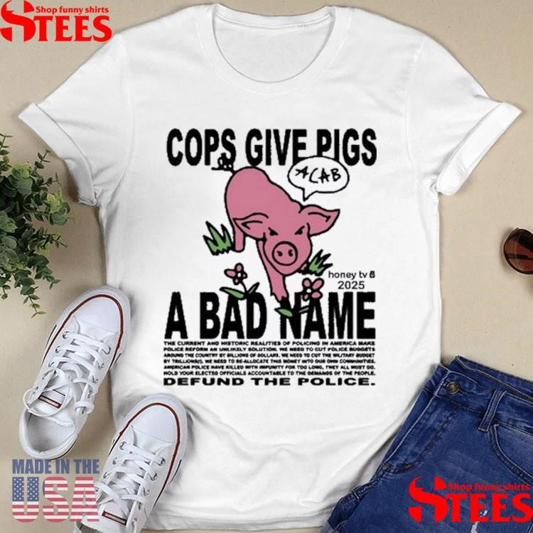 Honeytv Cops Give Pigs A Bad Name Defund The Police T-shirt