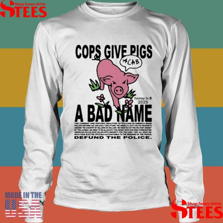 Honeytv Cops Give Pigs A Bad Name Defund The Police T-shirt