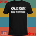 Hopeless Romantic Seeks Filthy Whore Shirts