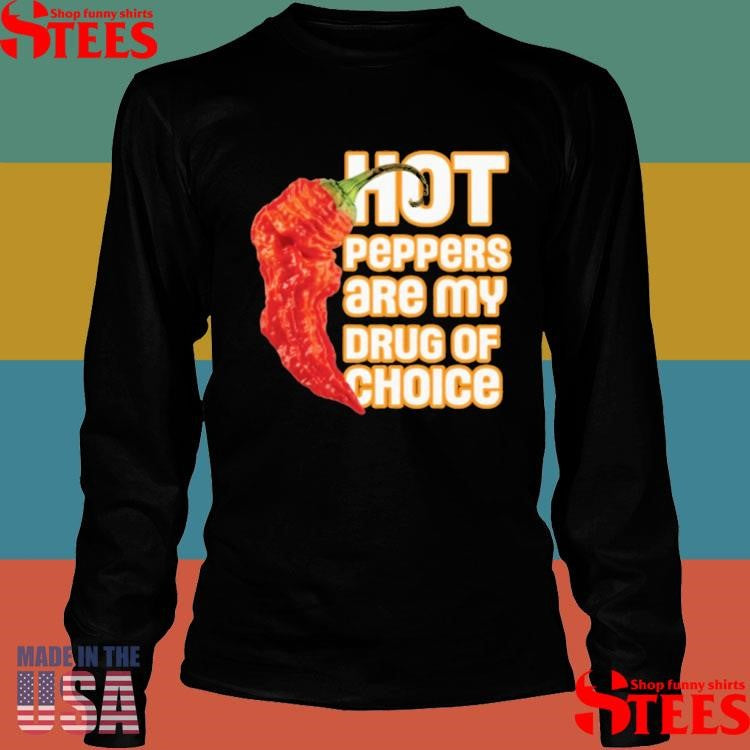 Peppers Are My Drug Of Choice Shirts