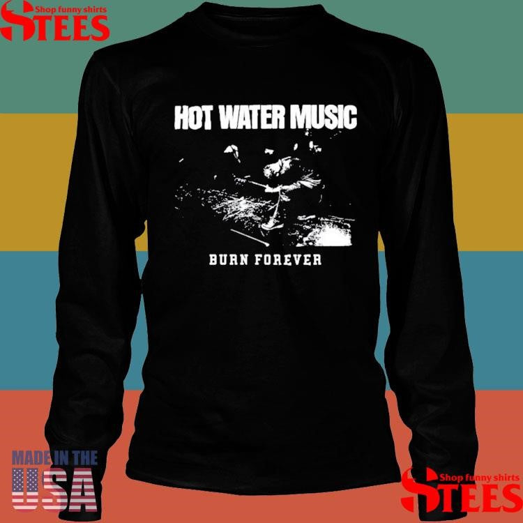 Water Music Burn Forever Shirts