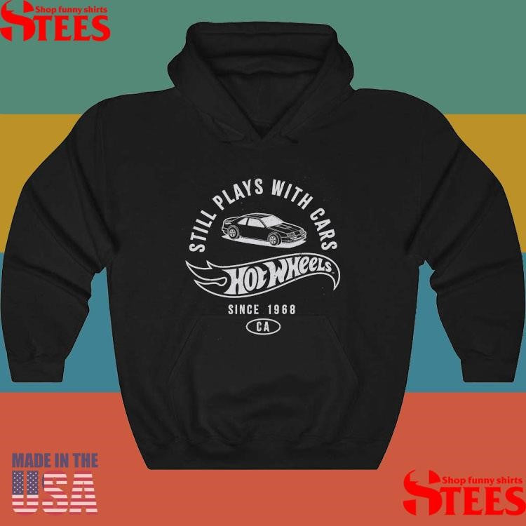 Wheels Still Plays with Hot Wheels Cars Shirts