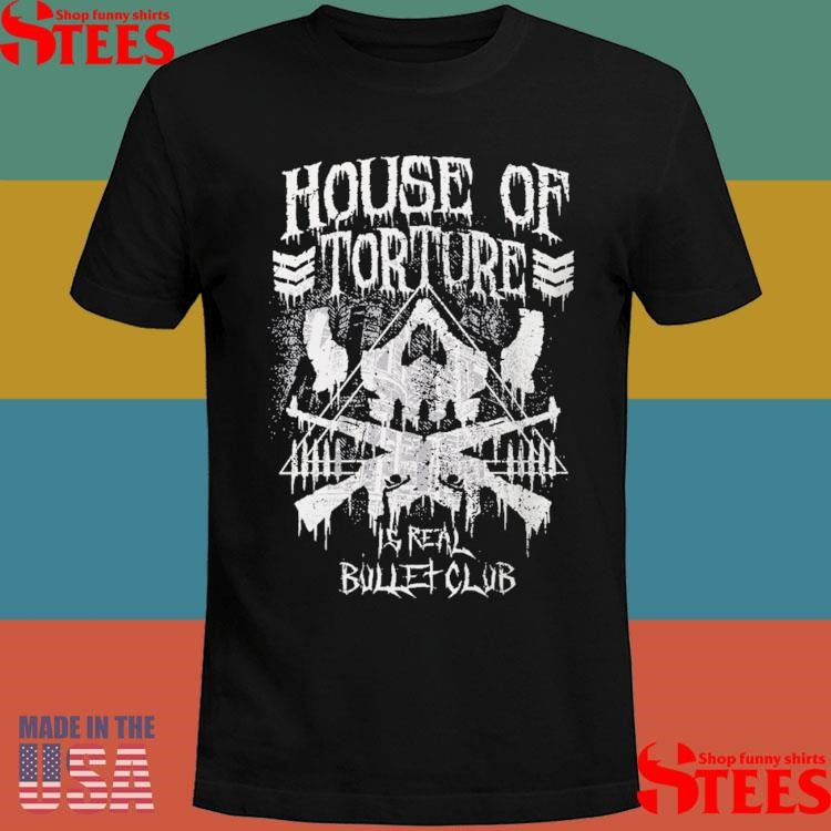 House Of Torture Real Bullet Club Shirts