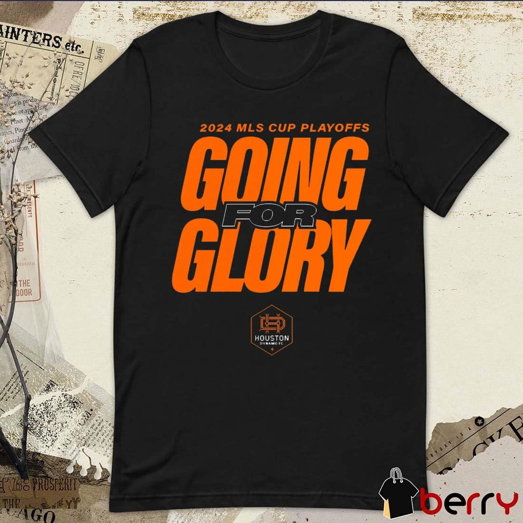 Houston Dynamo FC Going For Glory 2024 MLS Cup Playoffs t-shirt