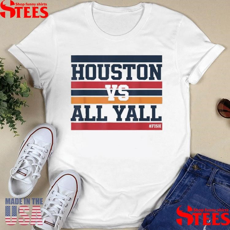 Houston Vs All Y’all Fish Bayou City Shirts
