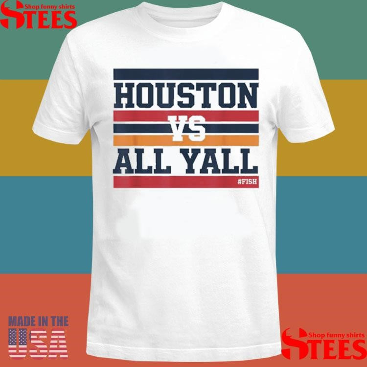 Houston Vs All Y’all Fish Bayou City Shirts