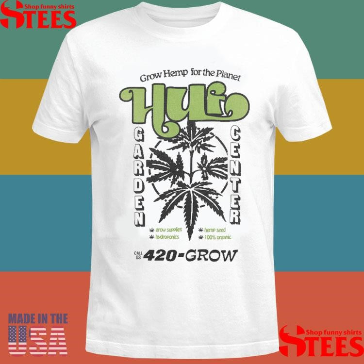 Huf Garden Center 420 Grow Shirts