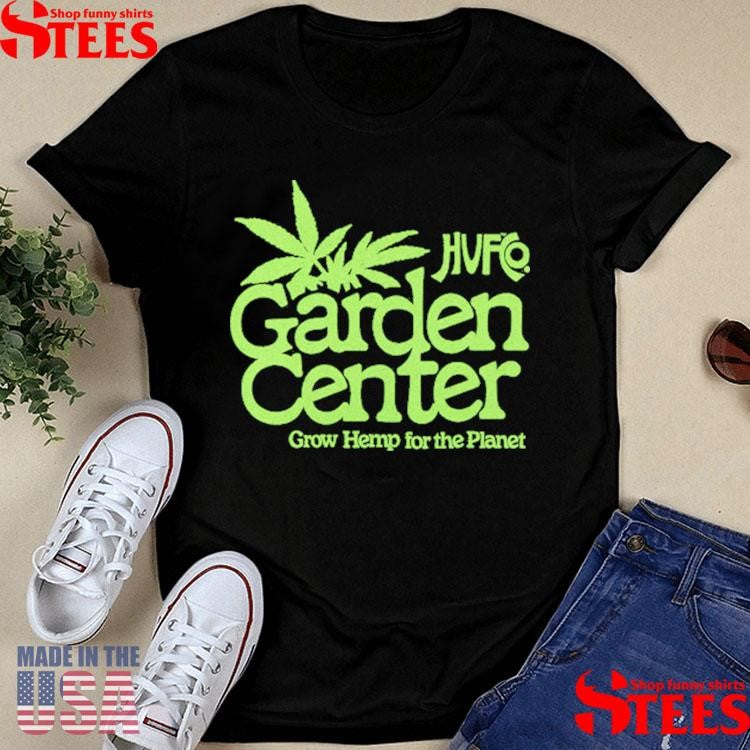 Huf Garden Center Grow Hemp For The Planet Shirts