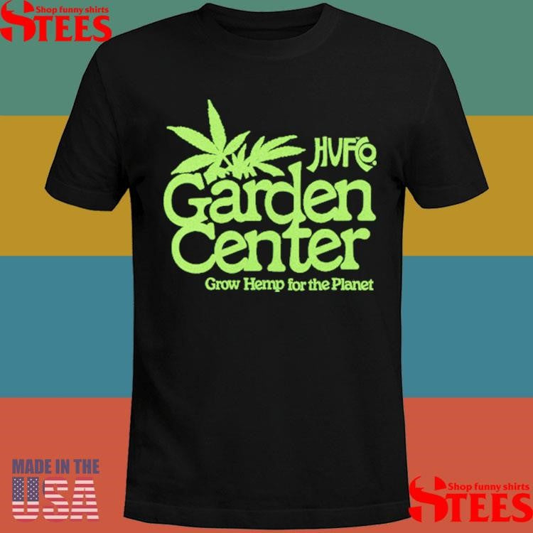 Huf Garden Center Grow Hemp For The Planet Shirts