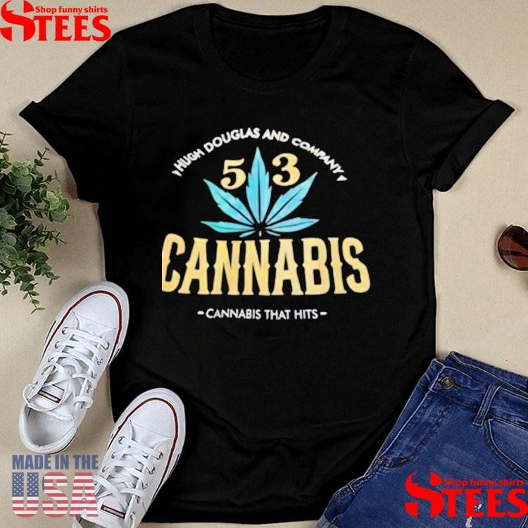 Hugh Douglas And Company 53 Cannabis Cannabis That Hits Shirts