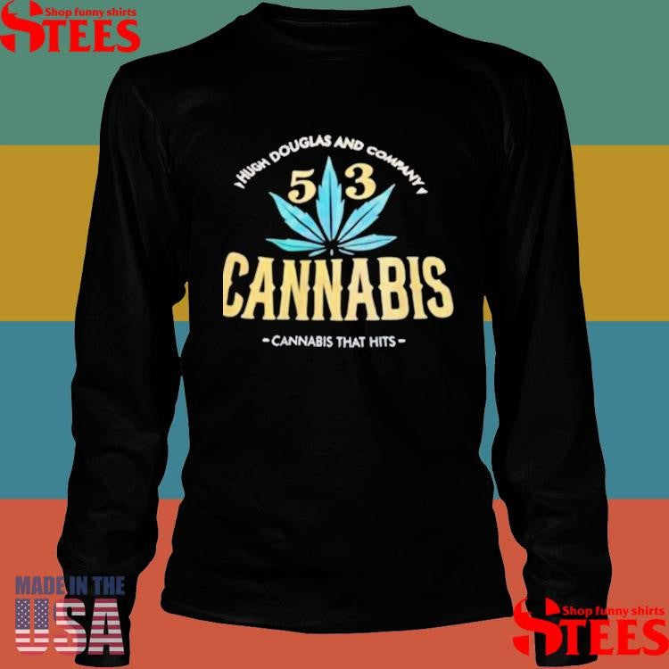 Hugh Douglas And Company 53 Cannabis Cannabis That Hits Shirts
