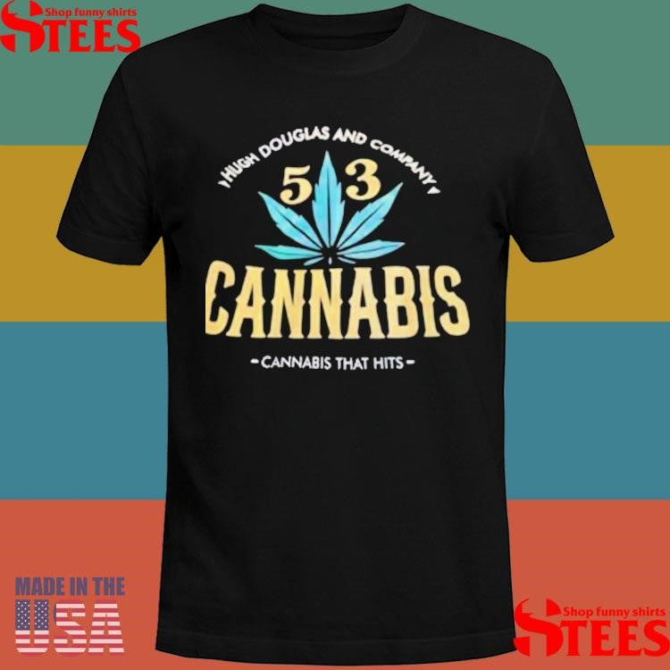 Hugh Douglas And Company 53 Cannabis Cannabis That Hits Shirts
